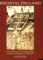 book cover of Medieval England: A Social History and Archaeology from the Conquest to 1600 A.D. by Colin Platt