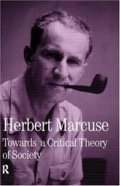 book cover of Towards a Critical Theory of Society (Collected Papers of Herbert Marcuse) (Herbert Marcuse: Collected Papers) by هربرت ماركوزه