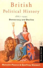 book cover of British Political History, 1867-1995: Democracy and Decline by Malcolm L. Pearce
