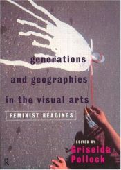 book cover of Generations & geographies in the visual arts : feminist readings by Griselda Pollock