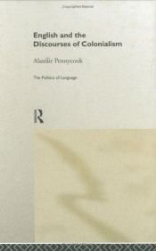 book cover of English and the Discourses of Colonialism (Politics of Language) by Alastair Pennycook