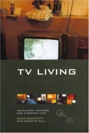 book cover of TV living : television, culture, and everyday life by D. Gauntlett