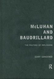 book cover of McLuhan and Baudrillard: Masters of Implosion by Gary Genosko