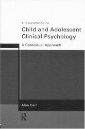 book cover of The Handbook of Child and Adolescent Clinical Psychology: A Contextual Approach by Alan Carr