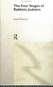 book cover of The four stages of rabbinic Judaism by Jacob Neusner