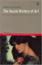 book cover of The Social History of Art: Rococo, Classicism and Romanticism by Arnold Hauser