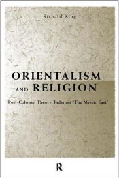 book cover of Orientalism and Religion: Post-Colonial Theory, India and 'The Mystic East' by Richard King