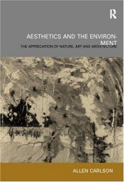 book cover of Aesthetics and The Environment: The Appreciation of Nature, Art and Architecture by Allen Carlson
