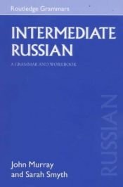 book cover of Intermediate Russian; Grammar and Workbook (Routledge Grammars) by John Murray