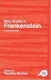 book cover of Mary Shelley's Frankenstein: A Routledge Study Guide and Sourcebook (Routledge Guides to Literature) by Timothy Morton