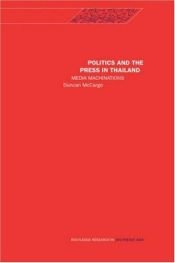 book cover of Politics and the press in Thailand : media machinations by Duncan McCargo