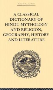 book cover of A Classical Dictionary of Hindu Mythology and Religion, Geography, History, and by John Dowson