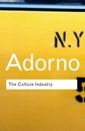 book cover of The Culture Industry: Selected Essays on Mass Culture by Theodor Adorno