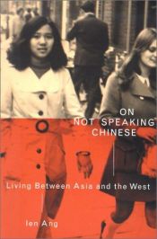 book cover of On Not Speaking Chinese: Living between Asia and the West by Ien Ang