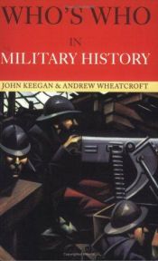 book cover of Who's Who in Military History From 1453 to the Present Day by John Keegan