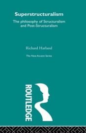 book cover of Superstructuralism: The Philosophy of Structuralism and Post-structuralism (New Accents) by Richard Harland