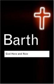 book cover of God Here and Now (Routledge Classics) by Karl Barth