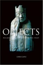 book cover of Objects: Reluctant Witnesses to the Past by Chris Caple