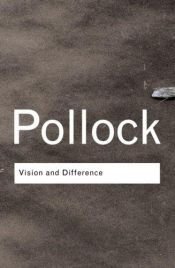 book cover of Vision and Difference: Feminism, Femininity and Histories of Art by Griselda Pollock
