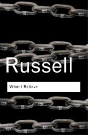 book cover of What I believe by Bertrand Russell
