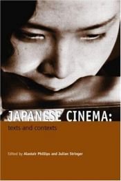 book cover of Japanese Cinema: Texts and Contexts by Alistair Phillips|Julian Stringer