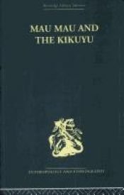 book cover of Mau Mau and the Kikuyu (Routledge Library Editions: Anthropology and Ethnography) by Louis Leakey