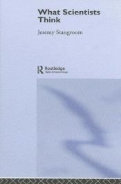 book cover of What Scientists Think by Jeremy Stangroom