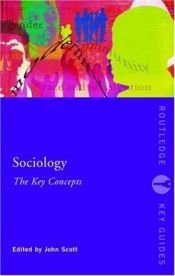 book cover of Sociology: The Key Concepts (Routledge Key Guides) by John Scott