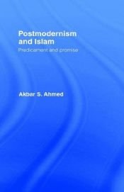 book cover of Postmodernism and Islam by Akbar S. Ahmed