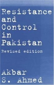 book cover of Resistance and control in Pakistan by Akbar S. Ahmed