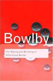 book cover of The making & breaking of affectional bonds by John Bowlby