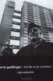 book cover of Erno Goldfinger: The Life of an Architect by Nigel Warburton