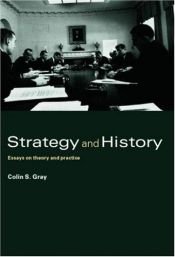 book cover of Strategy and History: Essays on Theory and Practice by Colin S. Gray