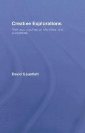 book cover of Creative Explorations: New Approaches to Identities and Audiences by D. Gauntlett