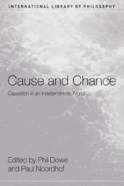 book cover of Cause and Chance: Causation in an Indeterministic World by Paul Noordhof|Phil Dowe