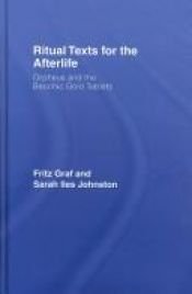 book cover of Ritual texts for the afterlife : Orpheus and the Bacchic Gold Tablets by Fritz Graf