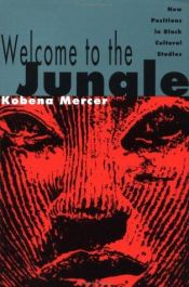book cover of Welcome to the Jungle: New Positions in Black Cultural Studies by Kobena Mercer