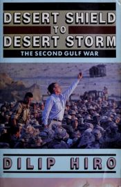 book cover of Desert Shield to Desert Storm: Second Gulf War by Dilip Hiro