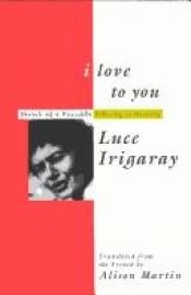 book cover of I Love to You by Luce Irigaray