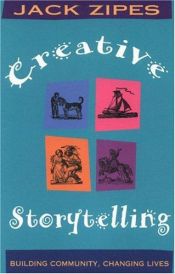 book cover of Creative storytelling : building community, changing lives by Jack Zipes