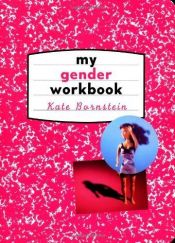 book cover of My gender workbook: how to become a real man, a real woman, the real you, or something else entirely by Kate Bornstein