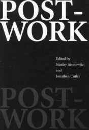 book cover of Post-Work by Jonathan Cutler|Stanley Aronowitz