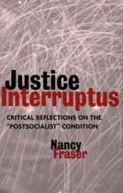 book cover of Justice Interruptus: Rethinking Key Concepts of a Post-socialist Age by Nancy Fraser