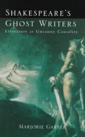 book cover of Shakespeare's ghost writers : literature as uncanny causality by Marjorie Garber