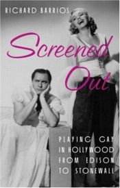 book cover of Screened Out: Playing Gay in Hollywood from Edison to Stonewall by Richard Barrios