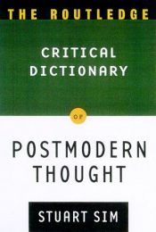 book cover of The Routledge Critical Dictionary of Postmodern Thought by Stuart Sim