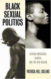 book cover of Black Sexual Politics: African Americans, Gender, and the New Racism by Patricia Hill Collins