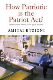 book cover of How Patriotic is the Patriot Act?: Freedom Versus Security in the Age of Terrorism by Amitai Etzioni