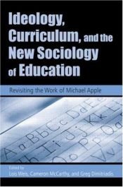 book cover of Ideology, Curriculum, and the New Sociology of Education: Revisiting the Work of Michael Apple by Lois Weis