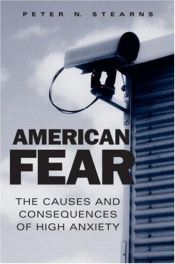 book cover of American Fear: The Causes and Consequences of High Anxiety by Peter Stearns